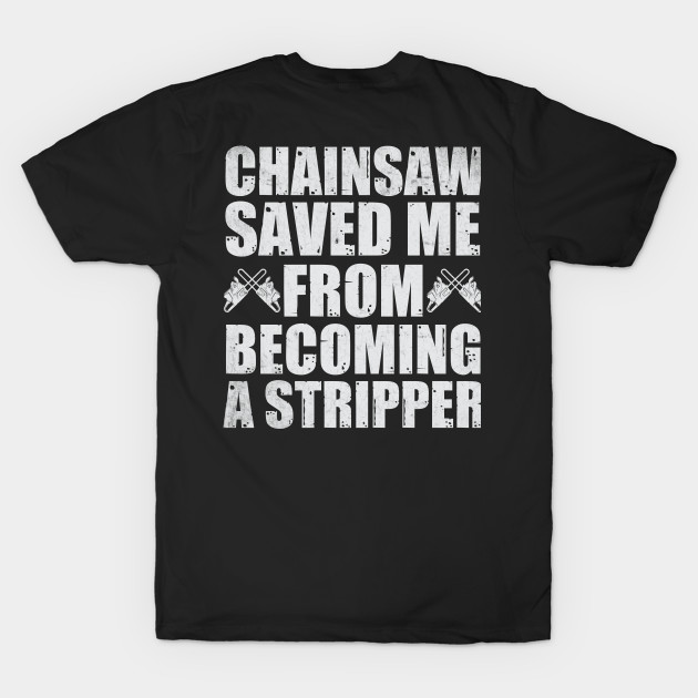 chainsaw save me from becoming a stripper by Tee-hub